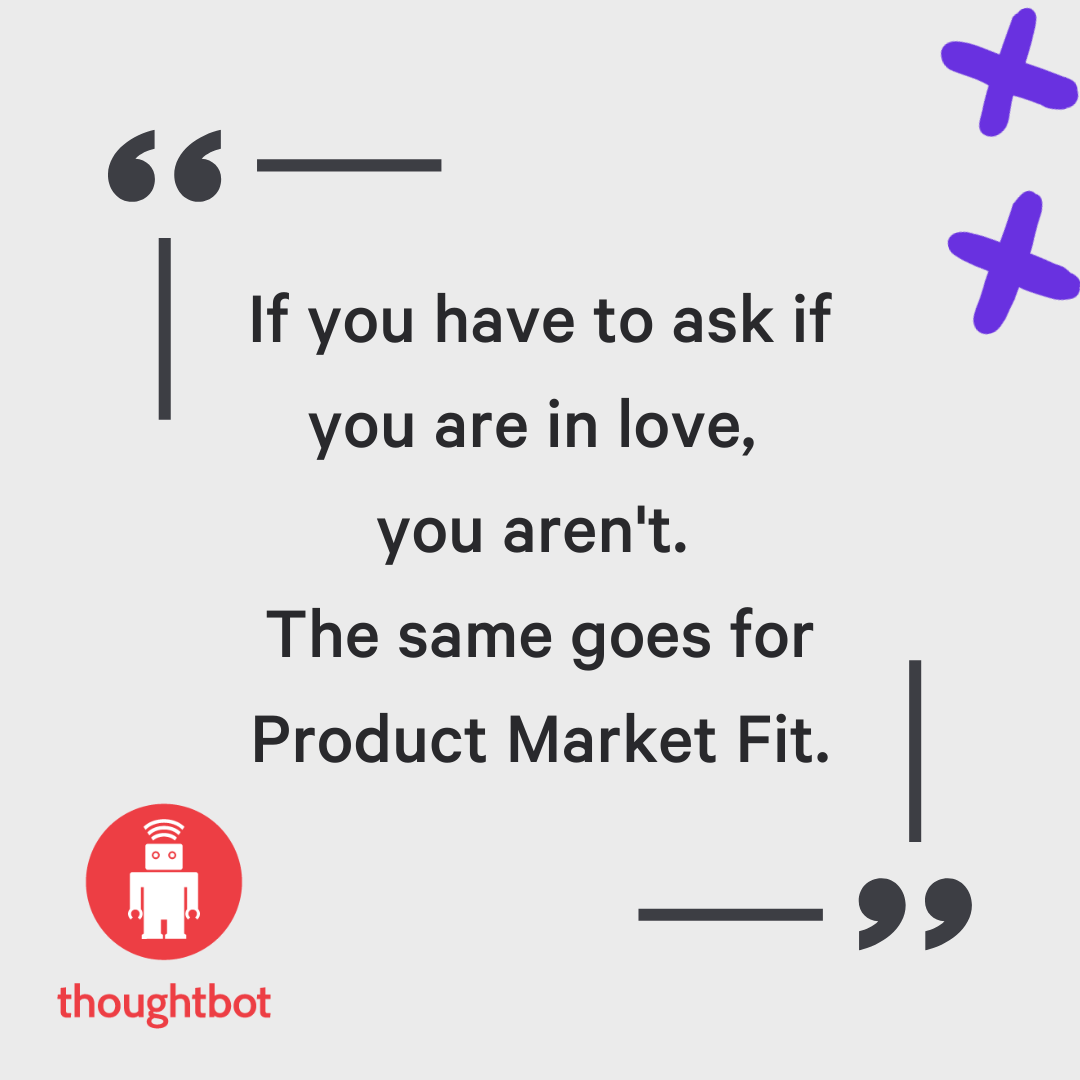 thoughtbot graphic with text reading: If you have to ask if you are in love, you aren't. The same goes for Product Market Fit.